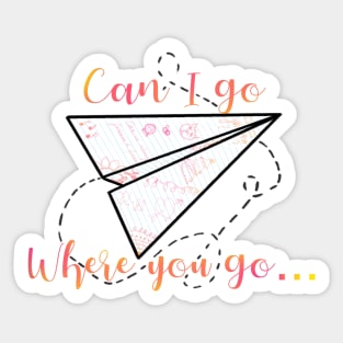 Can I go where you go? Sticker